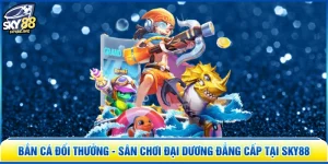 Bắn Cá Đổi Thưởng - Sân Chơi Đại Dương Đẳng Cấp Tại SKY88