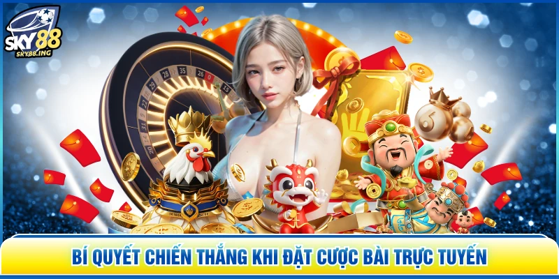 Bí quyết chiến thắng khi đặt cược bài trực tuyến