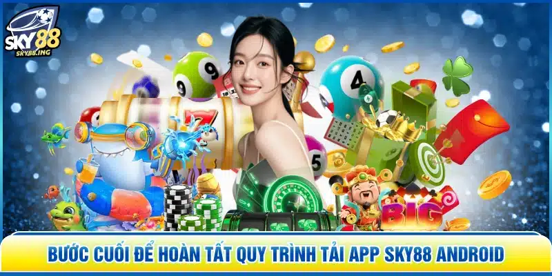 Bước cuối để hoàn tất quy trình tải app SKY88 Android