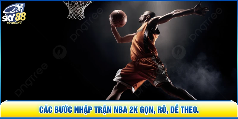 Các bước nhập trận NBA 2K gọn, rõ, dễ theo.