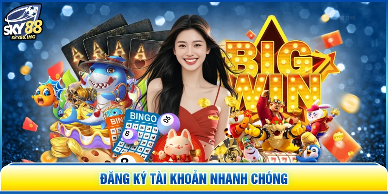 Đăng ký tài khoản nhanh chóng