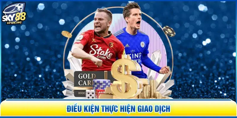 Điều kiện thực hiện giao dịch