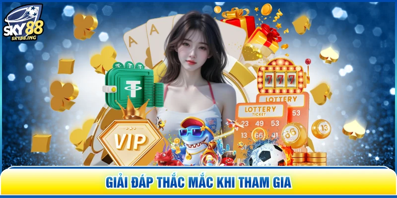 Giải đáp thắc mắc khi tham gia