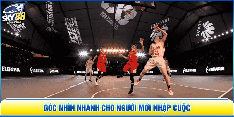 Góc nhìn nhanh cho người mới nhập cuộc