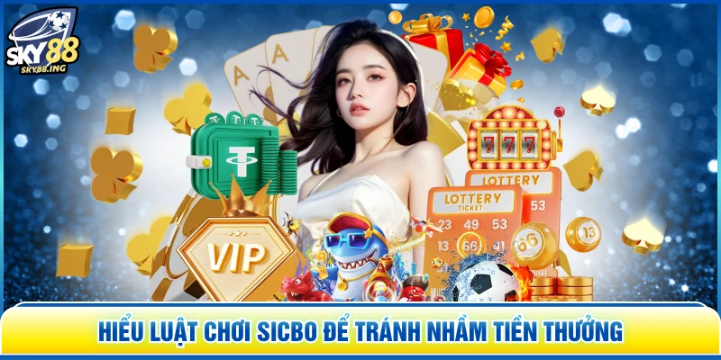 Hiểu luật chơi sicbo để tránh nhầm tiền thưởng