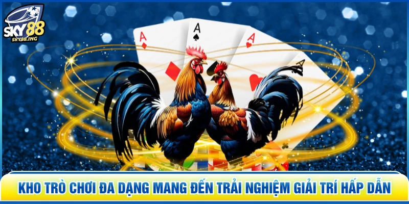 Kho trò chơi đa dạng mang đến trải nghiệm giải trí hấp dẫn