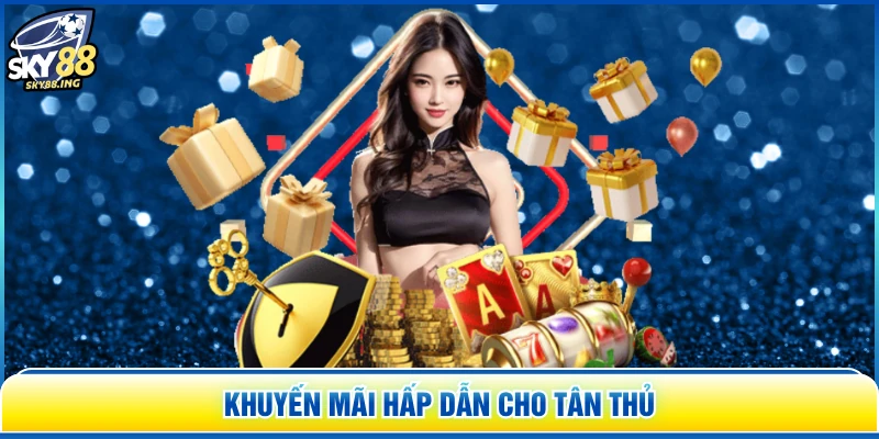 Khuyến mãi hấp dẫn cho tân thủ