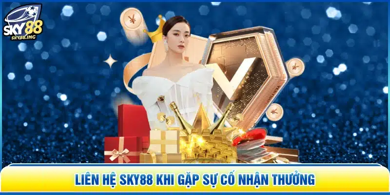 Liên hệ SKY88 khi gặp sự cố nhận thưởng