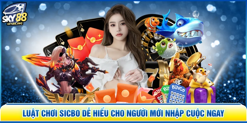 Luật Chơi Sicbo Dễ Hiểu Cho Người Mới Nhập Cuộc Ngay