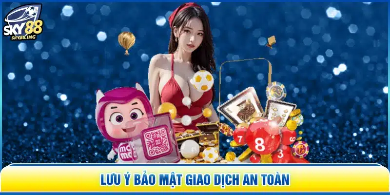Lưu ý bảo mật giao dịch an toàn