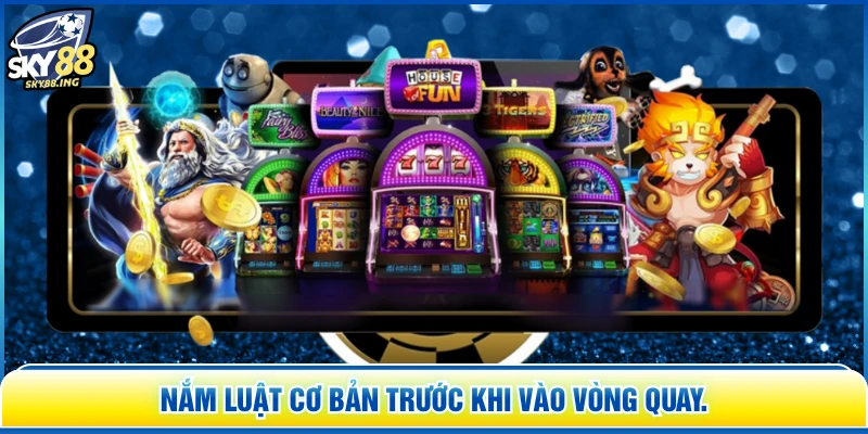 Nắm luật cơ bản trước khi vào vòng quay