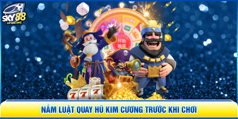 Nắm luật quay hũ kim cương trước khi chơi
