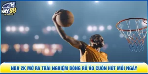 NBA 2K Mở Ra Trải Nghiệm Bóng Rổ Ảo Cuốn Hút Mỗi Ngày