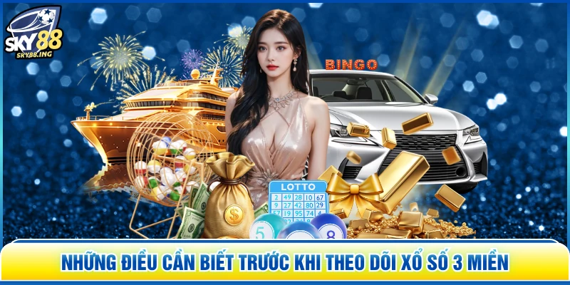 Những điều cần biết trước khi theo dõi xổ số 3 miền