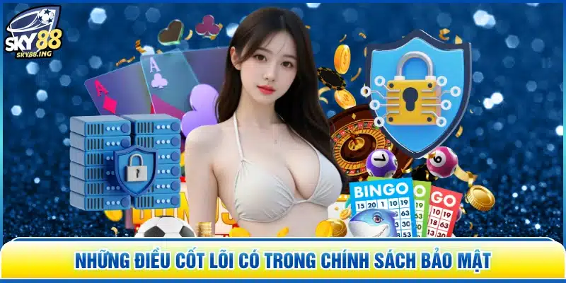 Những điều cốt lõi có trong chính sách bảo mật