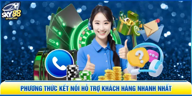 Phương thức kết nối hỗ trợ khách hàng nhanh nhất