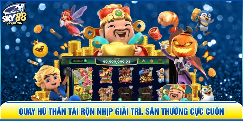 Quay Hũ Thần Tài Rộn Nhịp Giải Trí, Săn Thưởng Cực Cuốn