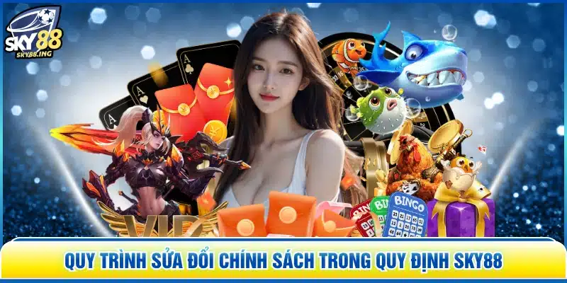 Quy trình sửa đổi chính sách trong quy định SKY88