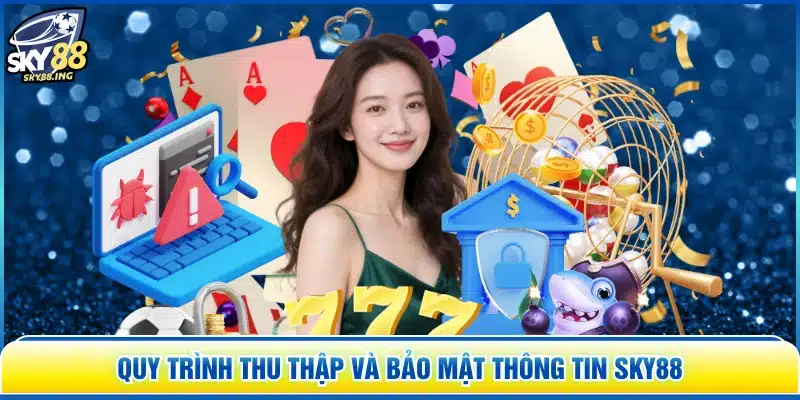 Quy trình thu thập và bảo mật thông tin SKY88