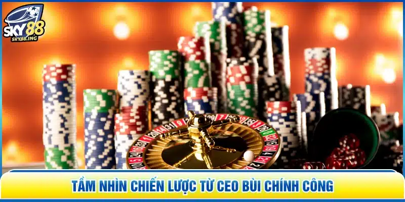 Tầm nhìn chiến lược từ CEO Bùi Chính Công