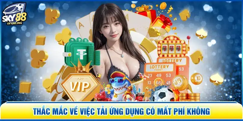 Thắc mắc về việc tải ứng dụng có mất phí không