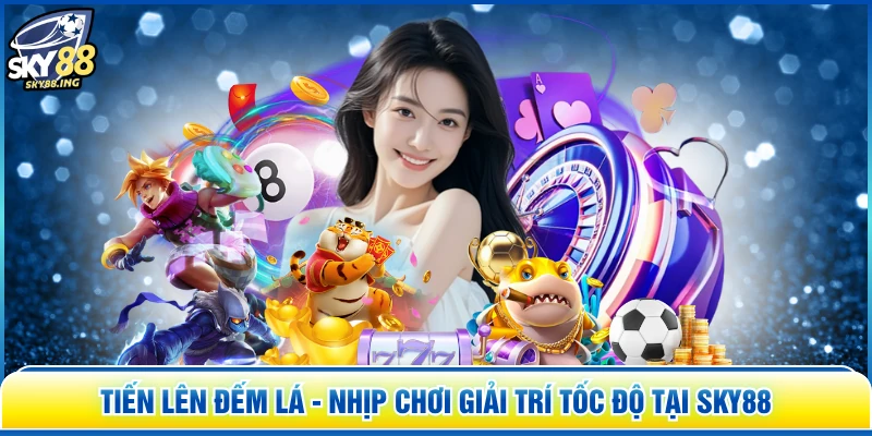 Tiến Lên Đếm Lá - Nhịp Chơi Giải Trí Tốc Độ Tại SKY88