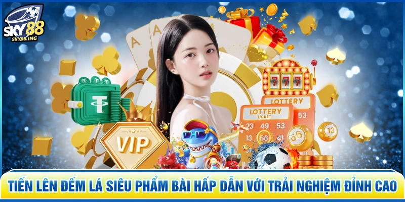 Tiến Lên Đếm Lá siêu phẩm bài hấp dẫn với trải nghiệm đỉnh cao