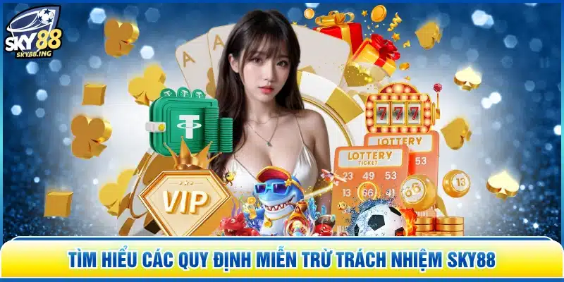 Tìm hiểu các quy định miễn trừ trách nhiệm SKY88