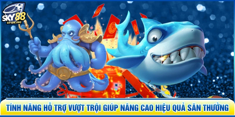 Tính năng hỗ trợ vượt trội giúp nâng cao hiệu quả săn thưởng