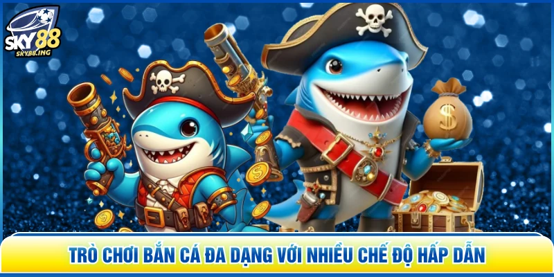 Trò chơi bắn cá đa dạng với nhiều chế độ hấp dẫn