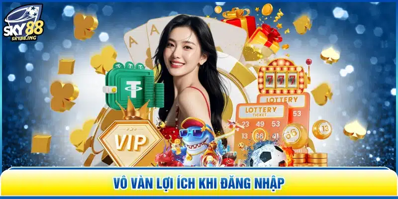 Vô vàn lợi ích khi đăng nhập