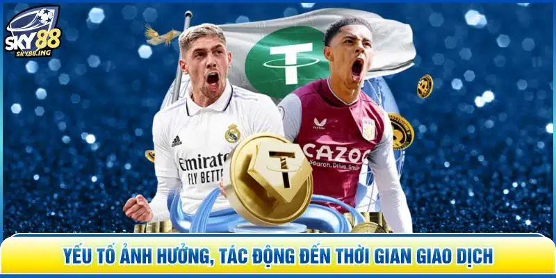 Yếu tố ảnh hưởng, tác động đến thời gian giao dịch